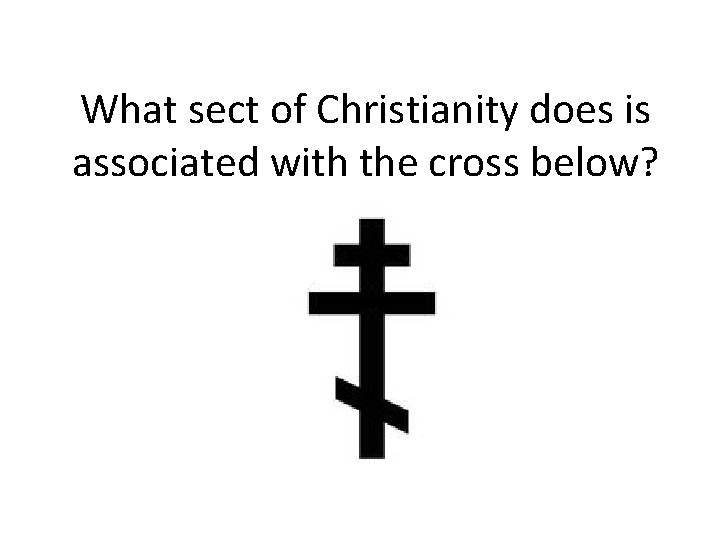 What sect of Christianity does is associated with the cross below? 