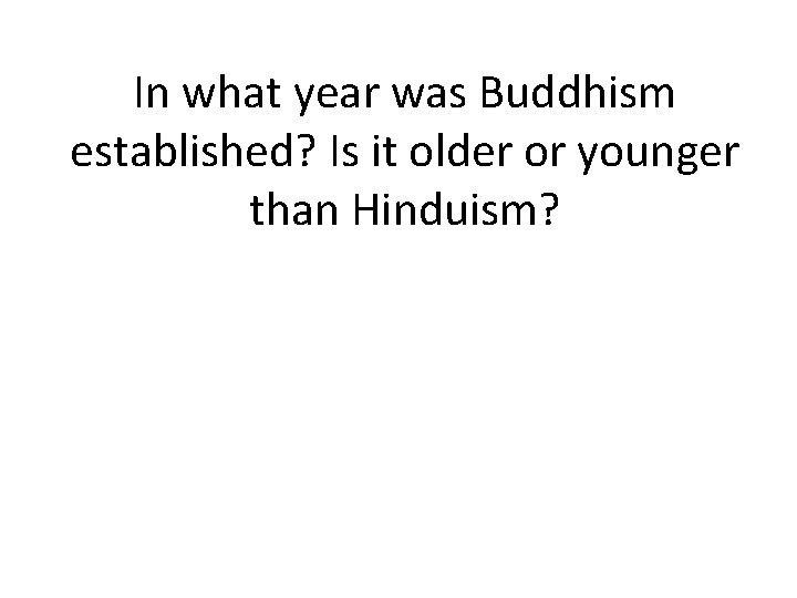 In what year was Buddhism established? Is it older or younger than Hinduism? 