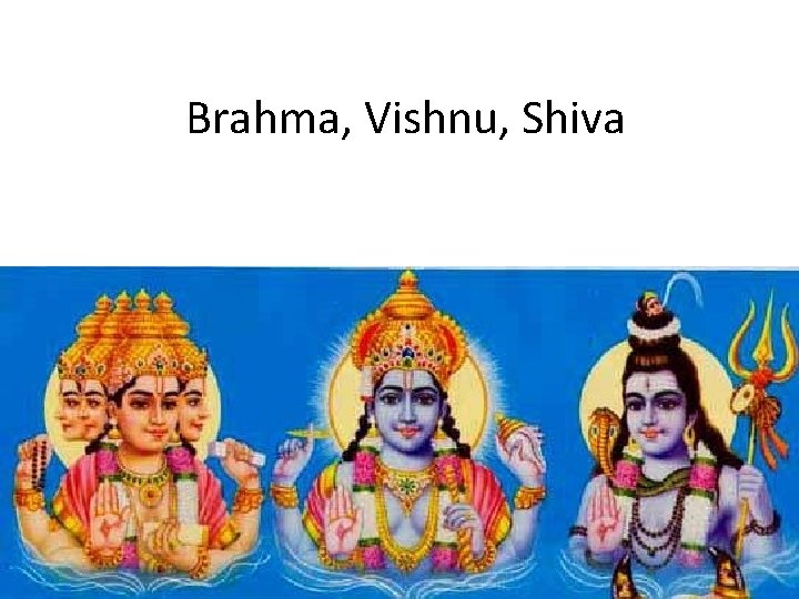 Brahma, Vishnu, Shiva 