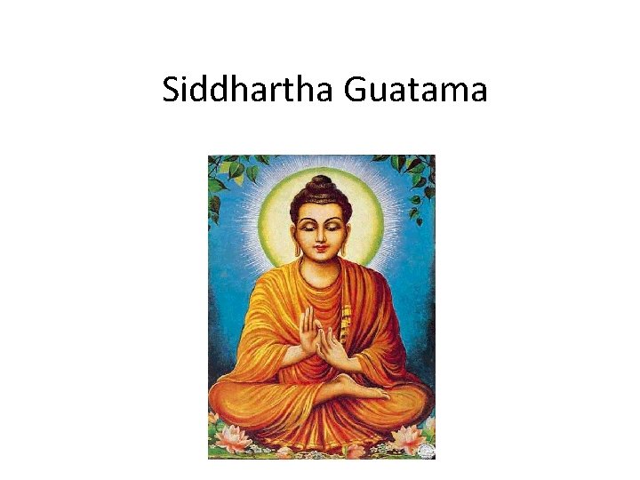 Siddhartha Guatama 
