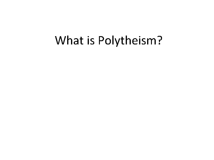 What is Polytheism? 