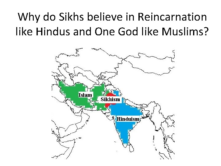 Why do Sikhs believe in Reincarnation like Hindus and One God like Muslims? 