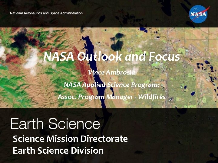 NASA Outlook and Focus Vince Ambrosia NASA Applied Science Program: Assoc. Program Manager -