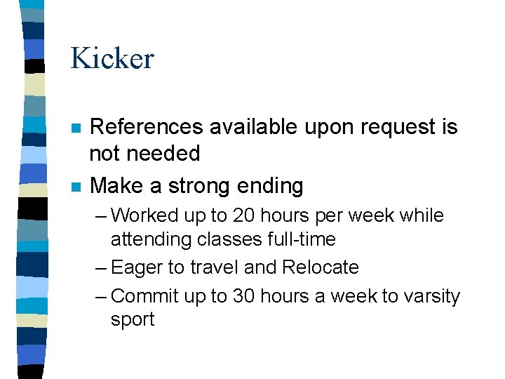 Kicker n n References available upon request is not needed Make a strong ending