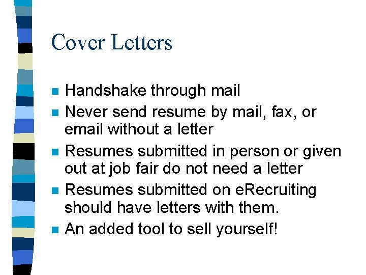 Cover Letters n n n Handshake through mail Never send resume by mail, fax,