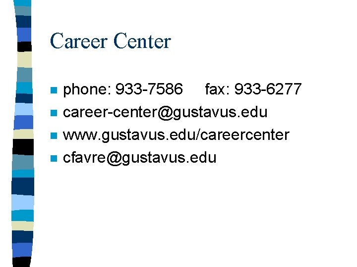 Career Center n n phone: 933 -7586 fax: 933 -6277 career-center@gustavus. edu www. gustavus.