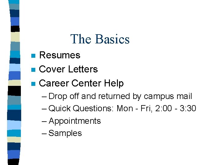 The Basics n n n Resumes Cover Letters Career Center Help – Drop off