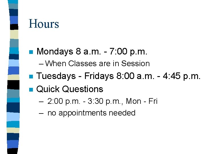 Hours n Mondays 8 a. m. - 7: 00 p. m. – When Classes