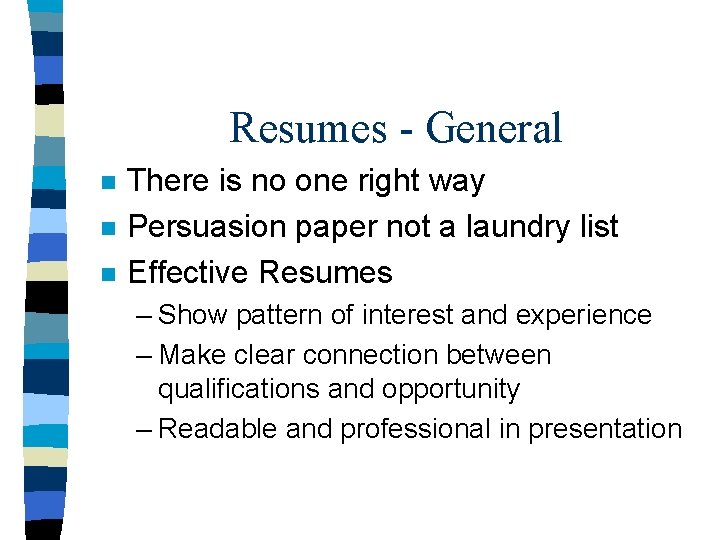 Resumes - General n n n There is no one right way Persuasion paper