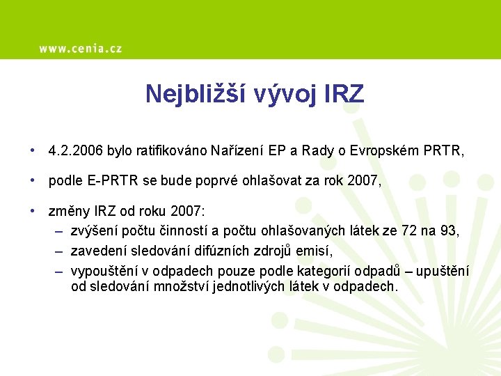 Nejbližší vývoj IRZ • 4. 2. 2006 bylo ratifikováno Nařízení EP a Rady o