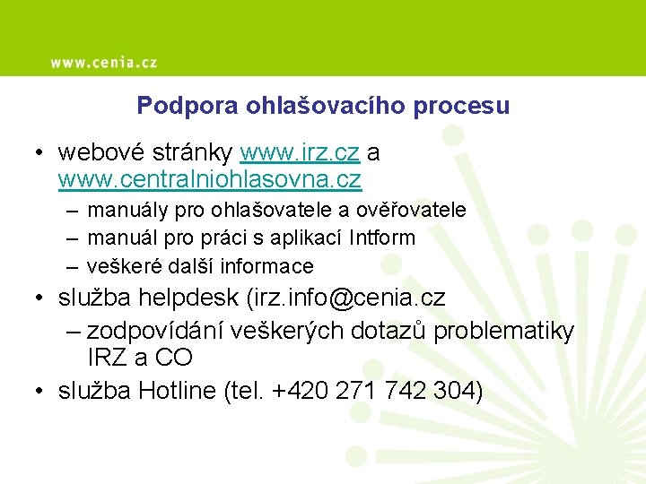 Podpora ohlašovacího procesu • webové stránky www. irz. cz a www. centralniohlasovna. cz –