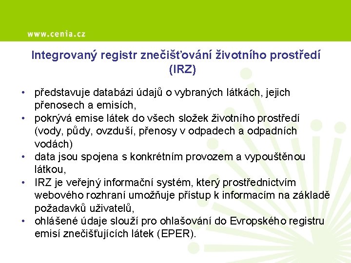 Integrovaný registr znečišťování životního prostředí (IRZ) • představuje databázi údajů o vybraných látkách, jejich