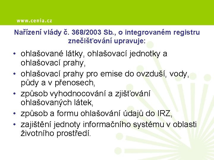 Nařízení vlády č. 368/2003 Sb. , o integrovaném registru znečišťování upravuje: • ohlašované látky,