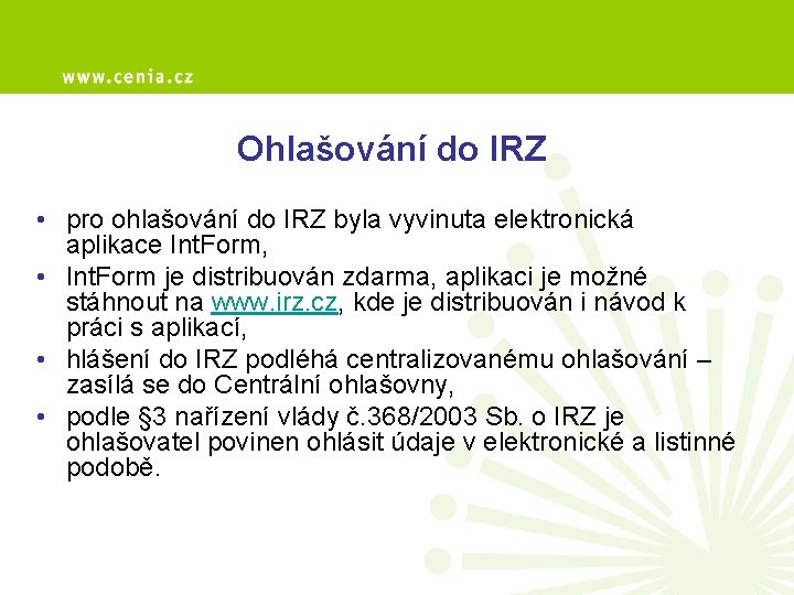 Ohlašování do IRZ • pro ohlašování do IRZ byla vyvinuta elektronická aplikace Int. Form,