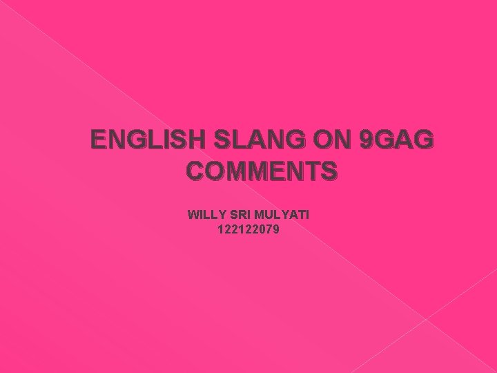 ENGLISH SLANG ON 9 GAG COMMENTS WILLY SRI MULYATI 122122079 