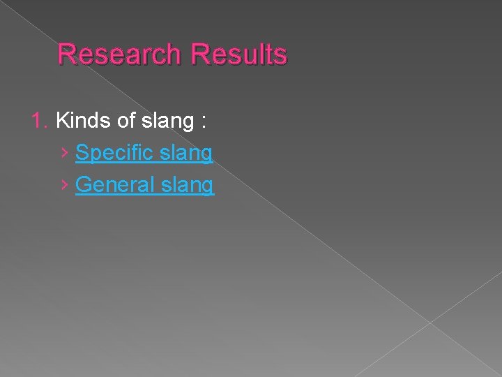 Research Results 1. Kinds of slang : › Specific slang › General slang 