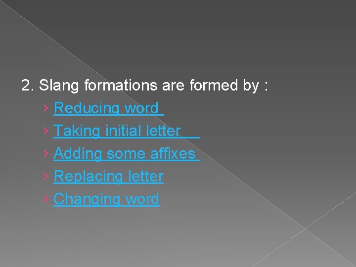 2. Slang formations are formed by : › Reducing word › Taking initial letter