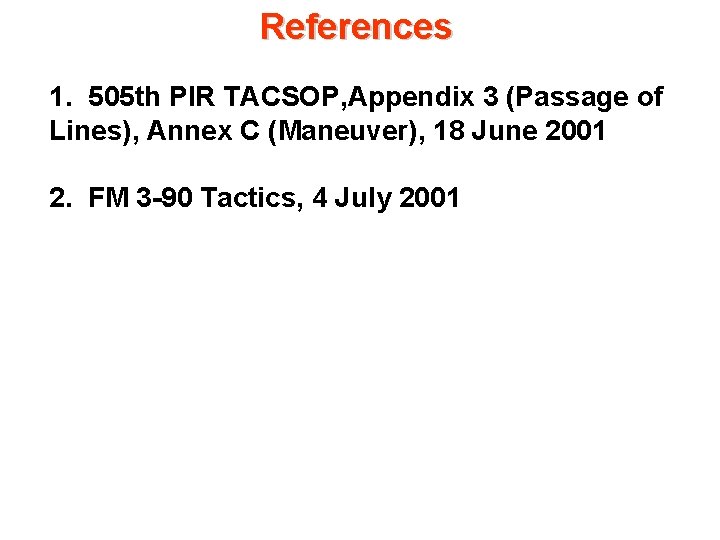 References 1. 505 th PIR TACSOP, Appendix 3 (Passage of Lines), Annex C (Maneuver),