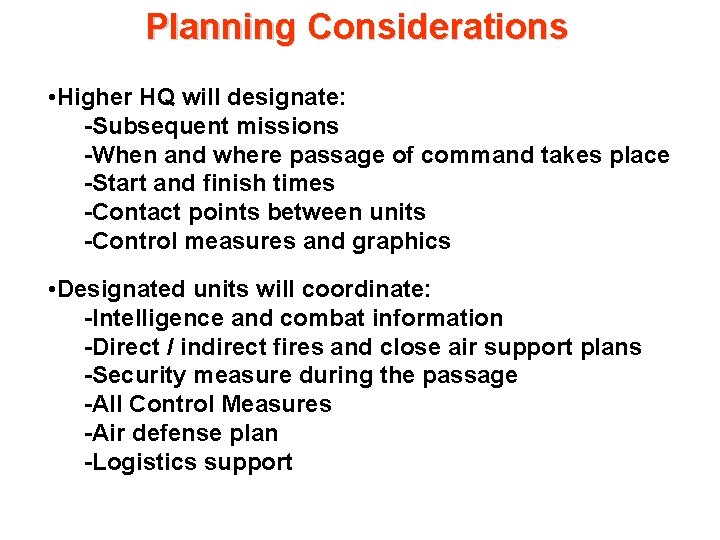 Planning Considerations • Higher HQ will designate: -Subsequent missions -When and where passage of