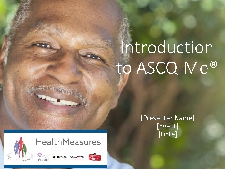 Introduction to ASCQ-Me® [Presenter Name] [Event] [Date] 