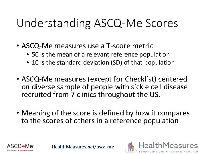 Understanding ASCQ-Me Scores • ASCQ-Me measures use a T-score metric • 50 is the