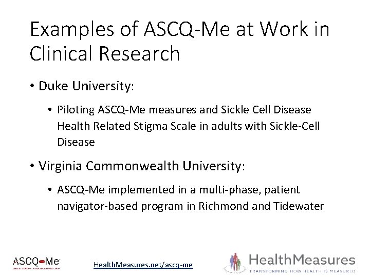 Examples of ASCQ-Me at Work in Clinical Research • Duke University: • Piloting ASCQ-Me