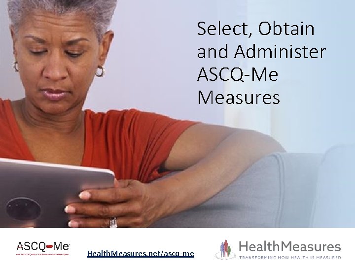 Select, Obtain and Administer ASCQ-Me Measures Health. Measures. net/ascq-me 