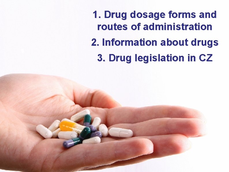 1. Drug dosage forms and routes of administration 2. Information about drugs 3. Drug