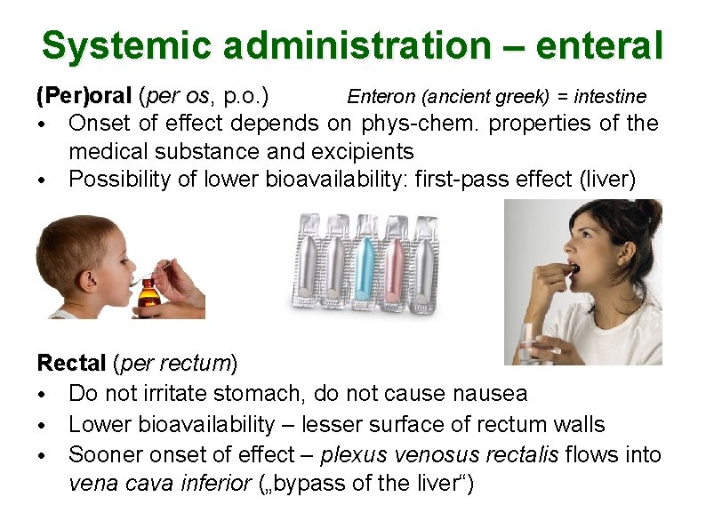 Systemic administration – enteral (Per)oral (per os, p. o. ) Enteron (ancient greek) =