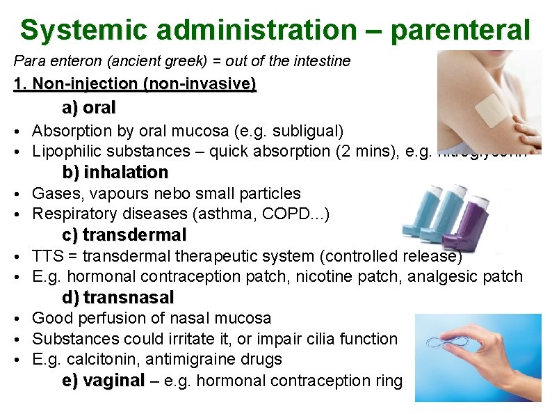 Systemic administration – parenteral Para enteron (ancient greek) = out of the intestine 1.