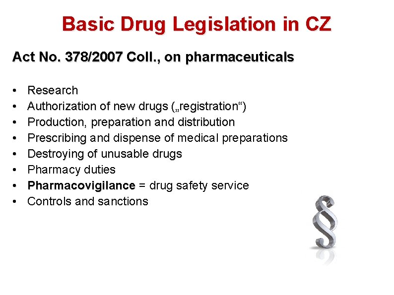 Basic Drug Legislation in CZ Act No. 378/2007 Coll. , on pharmaceuticals • •