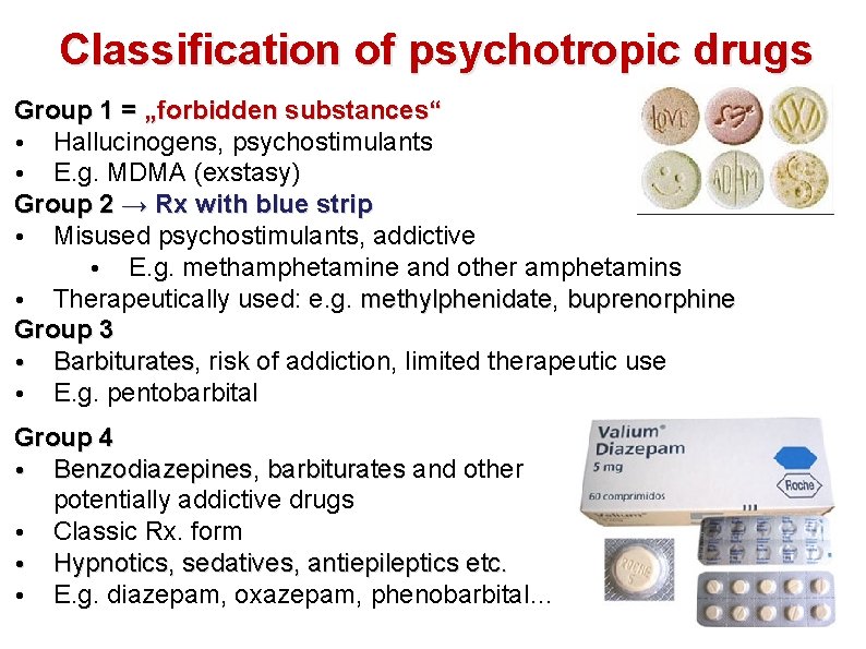 Classification of psychotropic drugs Group 1 = „forbidden substances“ • Hallucinogens, psychostimulants • E.