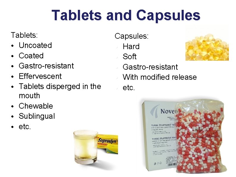 Tablets and Capsules Tablets: • Uncoated • Coated • Gastro-resistant • Effervescent • Tablets