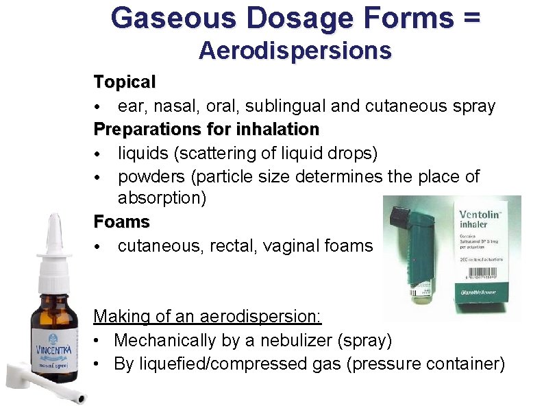 Gaseous Dosage Forms = Aerodispersions Topical • ear, nasal, oral, sublingual and cutaneous spray