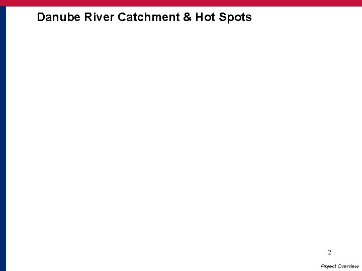Danube River Catchment & Hot Spots 2 Project Overview 