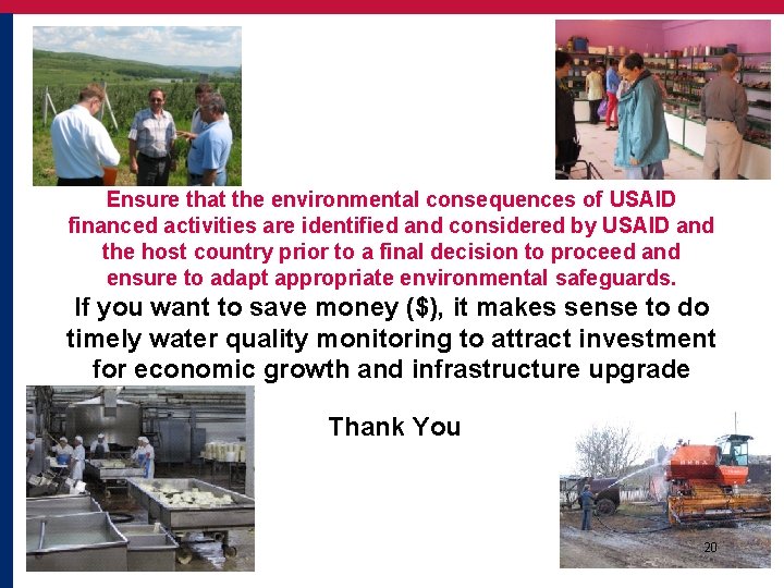 Ensure that the environmental consequences of USAID financed activities are identified and considered by