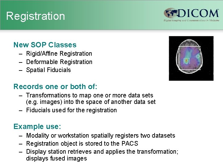 Registration New SOP Classes – Rigid/Affine Registration – Deformable Registration – Spatial Fiducials Records