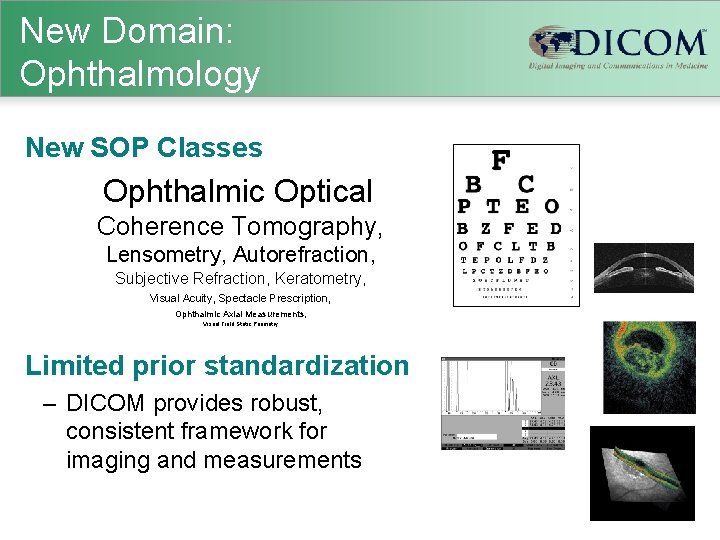 New Domain: Ophthalmology New SOP Classes Ophthalmic Optical Coherence Tomography, Lensometry, Autorefraction, Subjective Refraction,