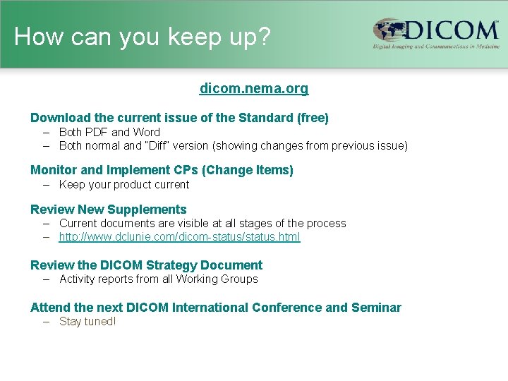 How can you keep up? dicom. nema. org Download the current issue of the