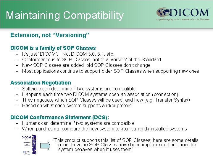 Maintaining Compatibility Extension, not “Versioning” DICOM is a family of SOP Classes – –