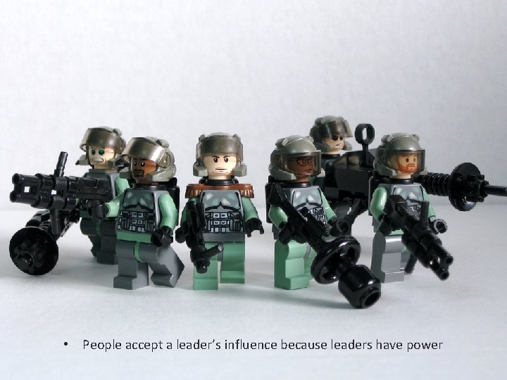  • People accept a leader’s influence because leaders have power 
