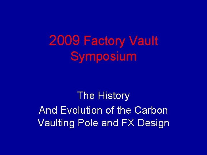 2009 Factory Vault Symposium The History And Evolution of the Carbon Vaulting Pole and