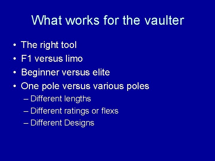 What works for the vaulter • • The right tool F 1 versus limo