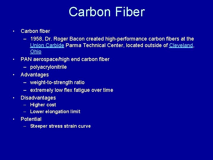 Carbon Fiber • • Carbon fiber – 1958, Dr. Roger Bacon created high-performance carbon