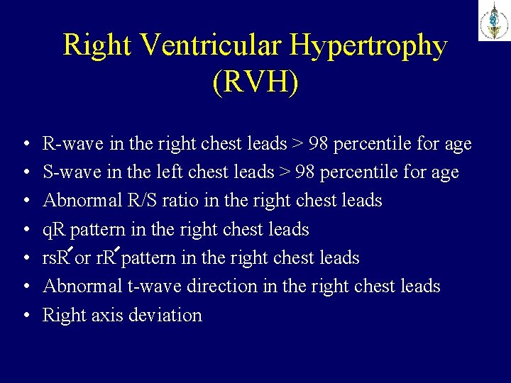 Right Ventricular Hypertrophy (RVH) • • R-wave in the right chest leads > 98