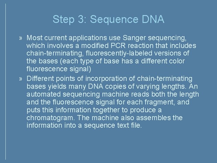 Step 3: Sequence DNA » Most current applications use Sanger sequencing, which involves a Step 3: Sequence DNA » Most current applications use Sanger sequencing, which involves a