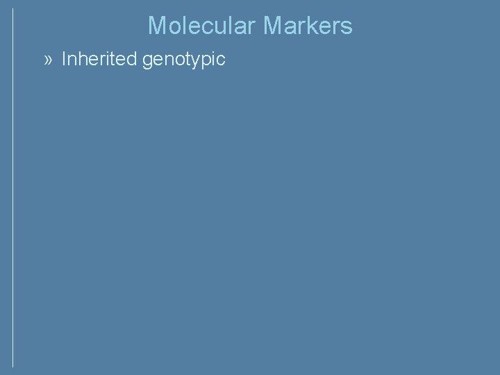 Molecular Markers » Inherited genotypic Molecular Markers » Inherited genotypic