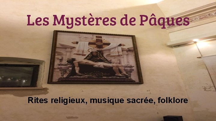 Les Mystères de Pâques Rites religieux, musique sacrée, folklore 