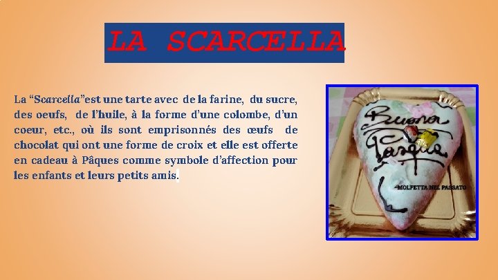 LA SCARCELLA La “Scarcella”est une tarte avec de la farine, du sucre, des oeufs,