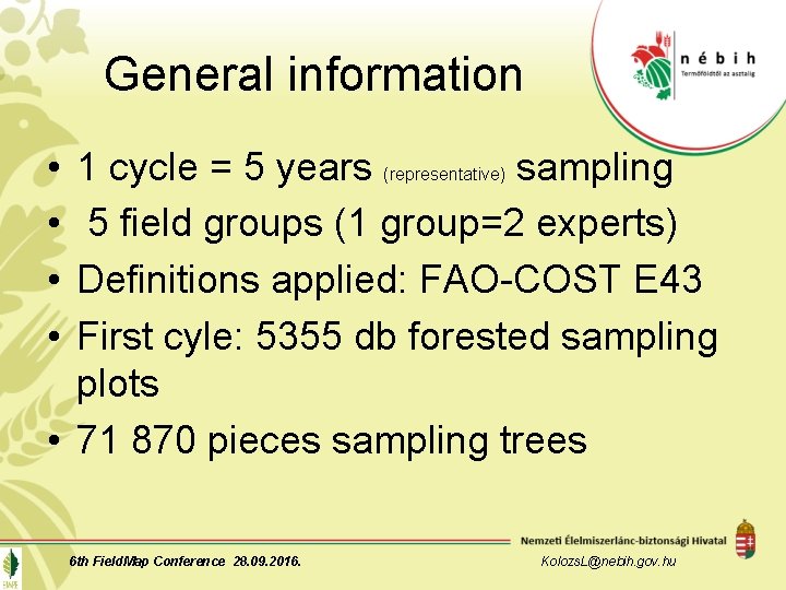 General information • • 1 cycle = 5 years (representative) sampling 5 field groups